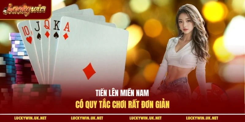 Tiến lên miền Nam có quy tắc chơi rất đơn giản