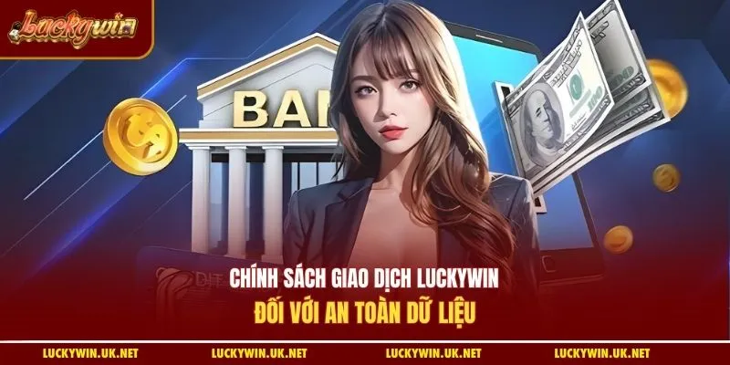 Chính sách giao dịch Luckywin đối với an toàn dữ liệu