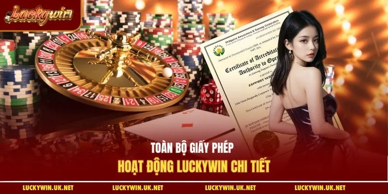 Toàn bộ giấy phép hoạt động Luckywin chi tiết