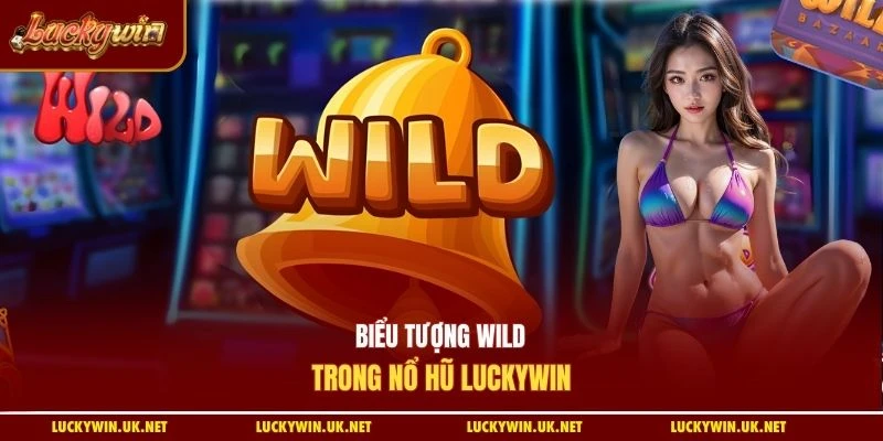 Biểu tượng wild trong nổ hũ Luckywin