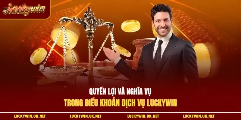 Quyền lợi và nghĩa vụ trong điều khoản dịch vụ luckywin